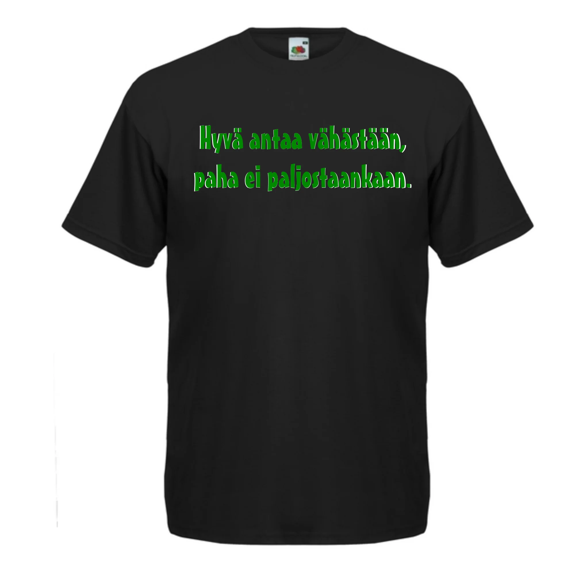 T-PAITA musta - HyvÀ antaa vÀhÀstÀÀn, paha ei paljostaankaan. (5052)
